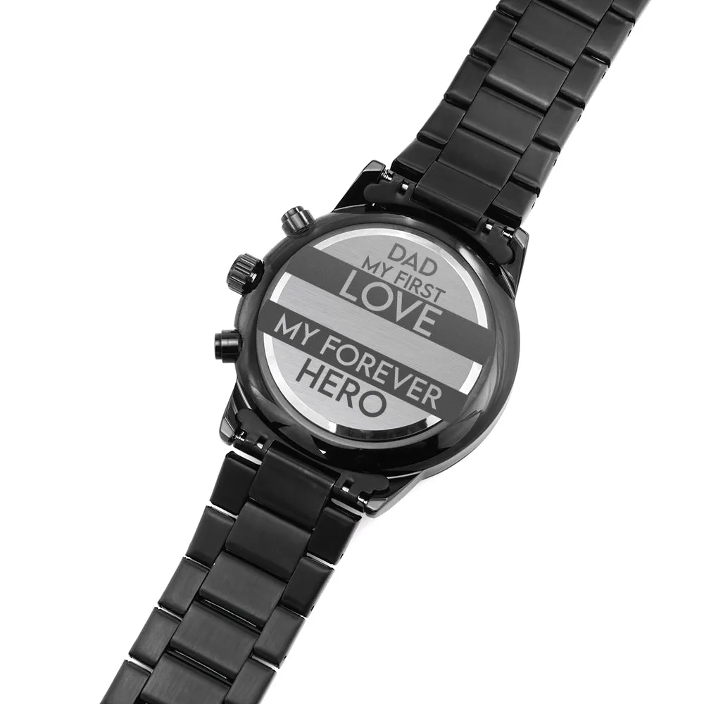 Dad My First Love My Forever Hero Black Chronograph Watch
