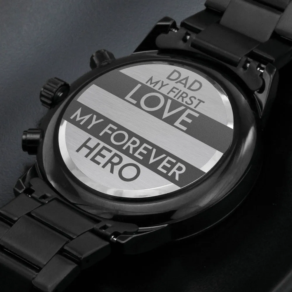 Dad My First Love My Forever Hero Black Chronograph Watch