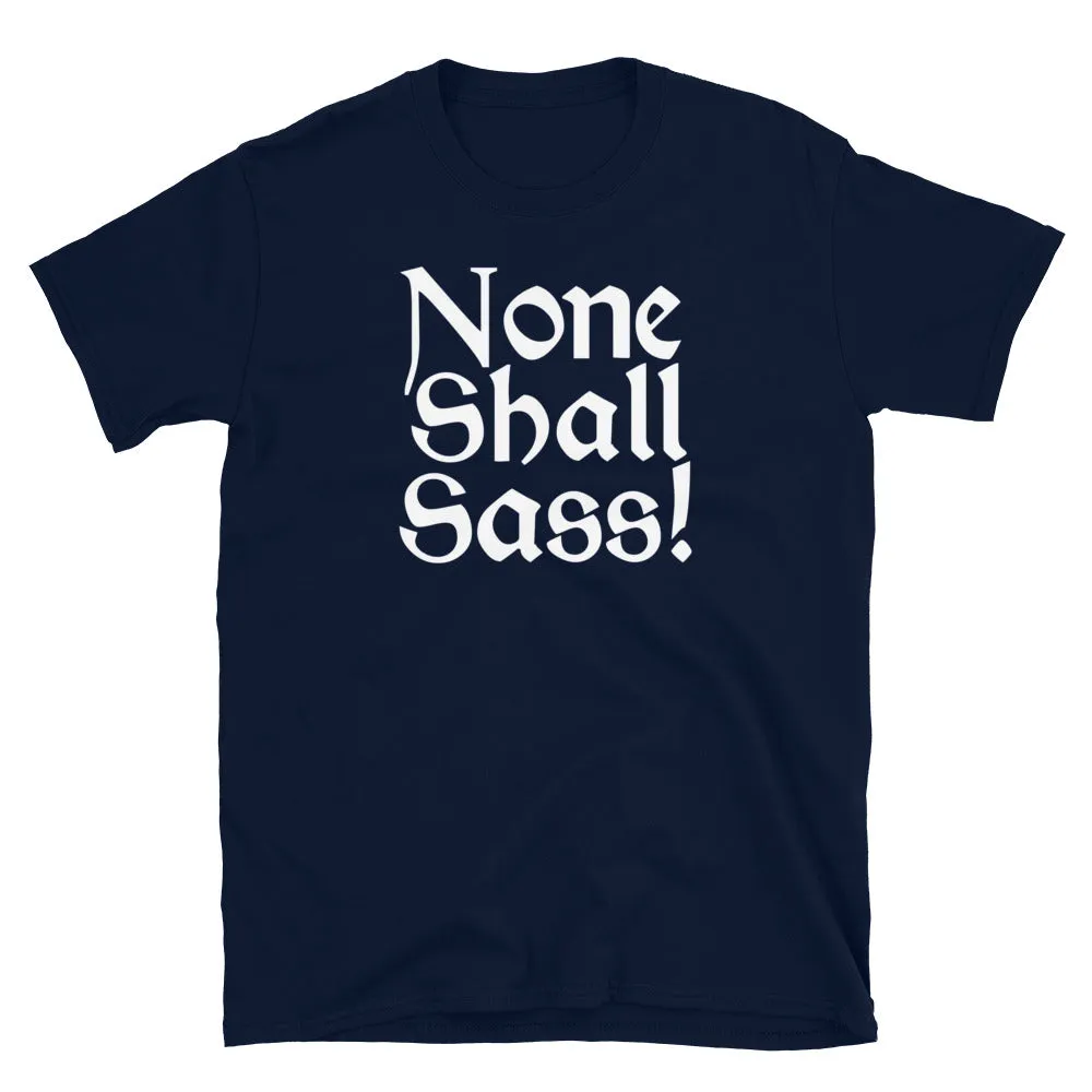 None Shall Sass T-Shirt