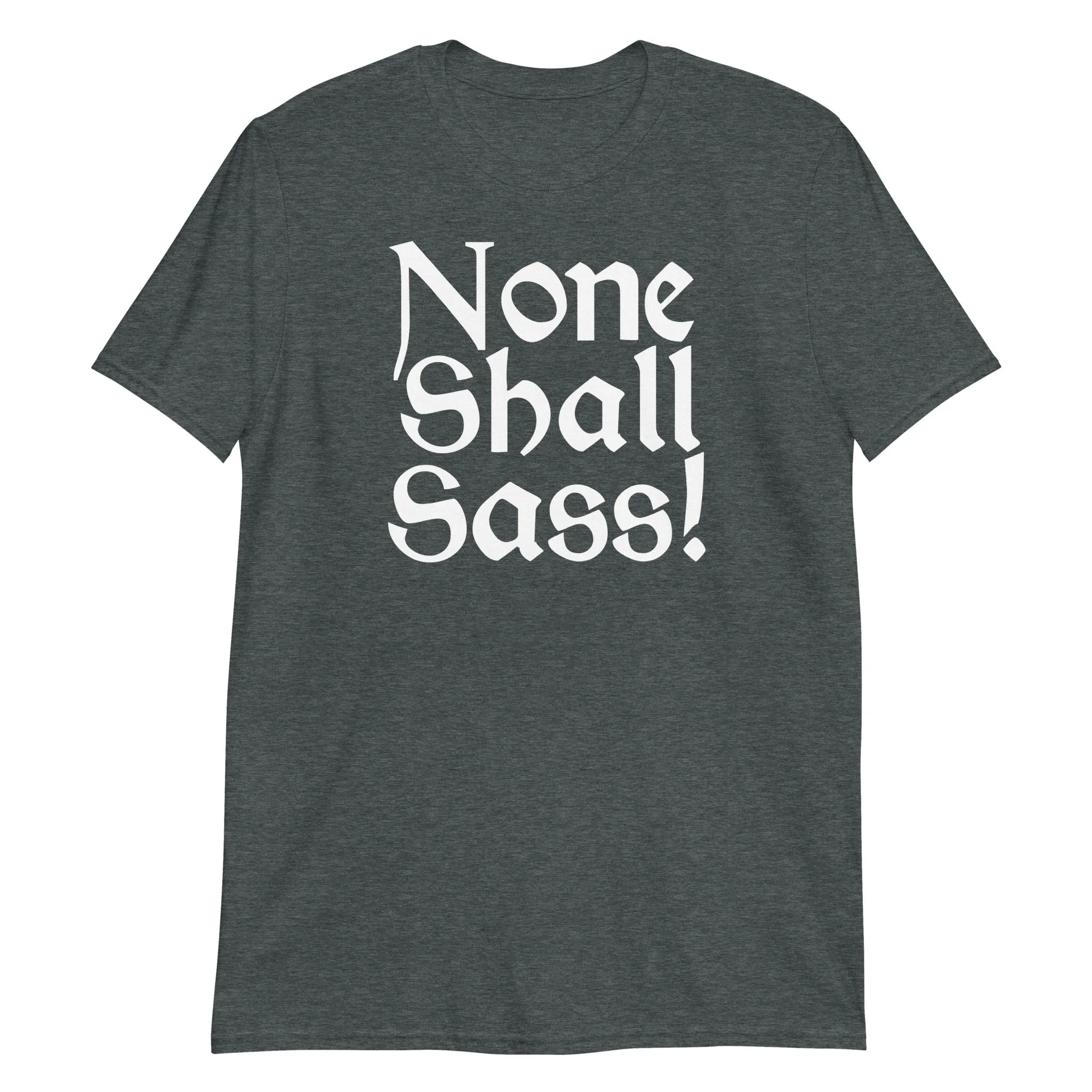 None Shall Sass T-Shirt