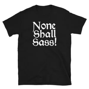 None Shall Sass T-Shirt