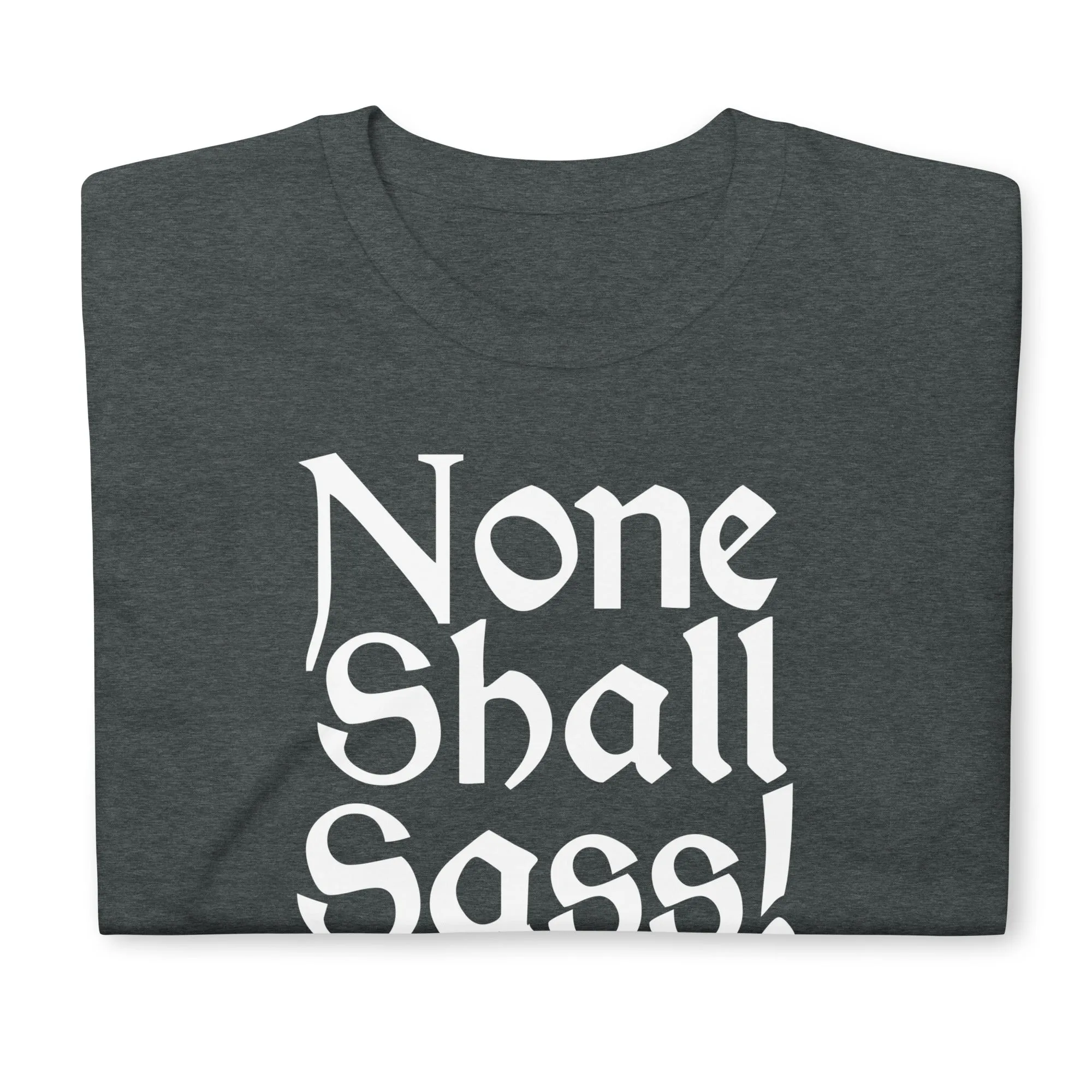 None Shall Sass T-Shirt